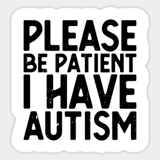 please be patient i have autism, autism awareness Sticker